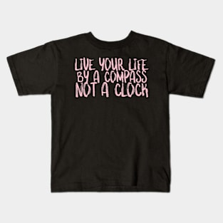 Live your life by a Compass not a clock Kids T-Shirt